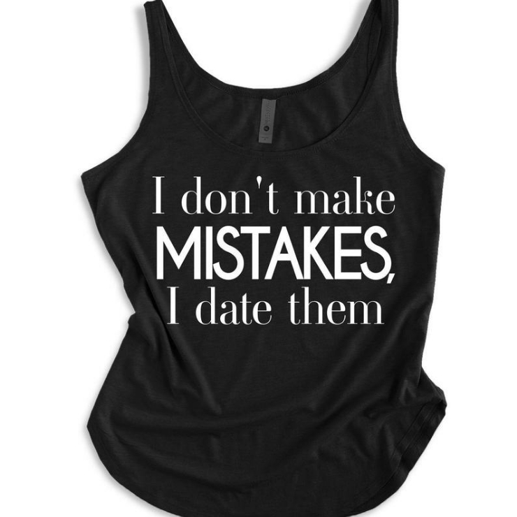 I Don’t Make Mistakes I Date Them Tank Top